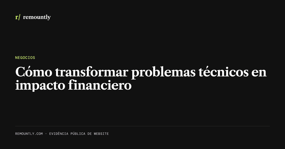Portada del artículo: Cómo transformar problemas técnicos en impacto financiero