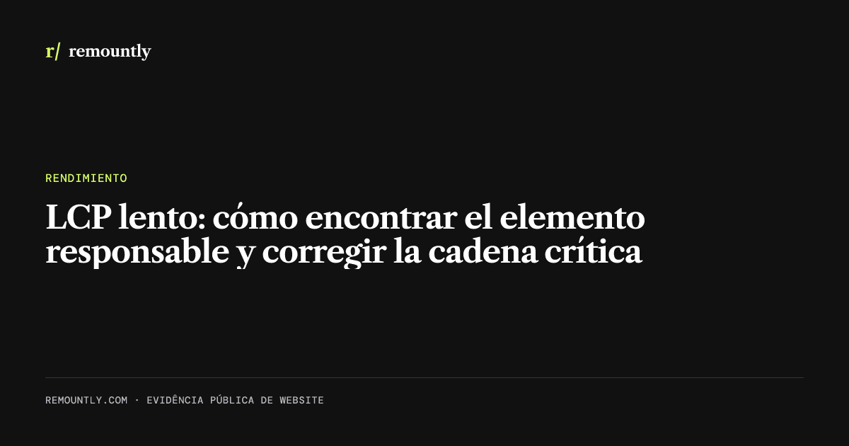 Portada del artículo: LCP lento: cómo encontrar el elemento responsable y corregir la cadena crítica
