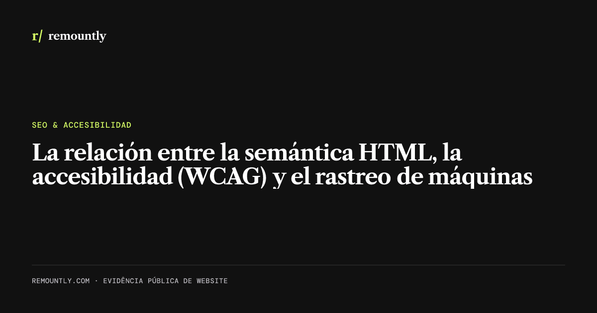 Portada del artículo: La relación entre la semántica HTML, la accesibilidad (WCAG) y el rastreo de máquinas